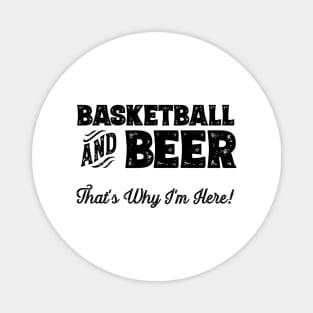 Basketball and Beer that's why I'm here! Sports fan print Magnet